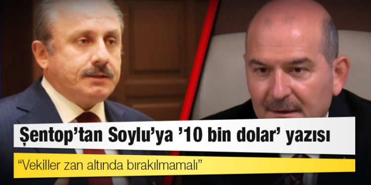 Şentop’tan Soylu’ya ’10 bin dolar’ yazısı: Vekiller zan altında bırakılmamalı