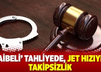 &lsquo;Şaibeli&rsquo; tahliyede, jet hızıyla takipsizlik