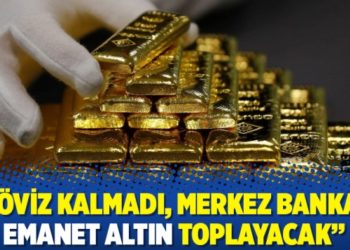 &ldquo;D&ouml;viz kalmadı, Merkez Bankası emanet altın toplayacak&rdquo;