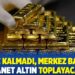“Döviz kalmadı, Merkez Bankası emanet altın toplayacak”