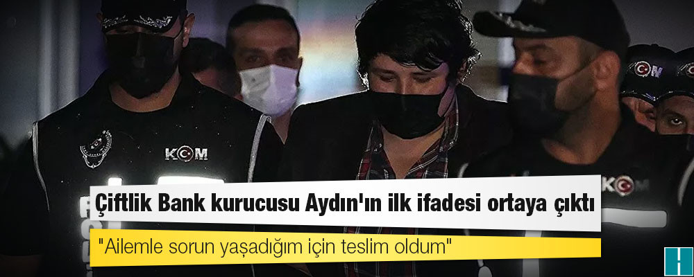 Çiftlik Bank kurucusu Aydın'ın ilk ifadesi ortaya çıktı: Borçlarımı ödeyeceğim