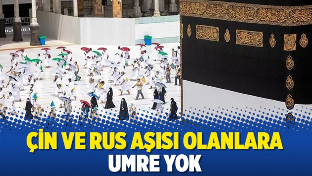 Çin ve Rus aşısı olanlara umre yok