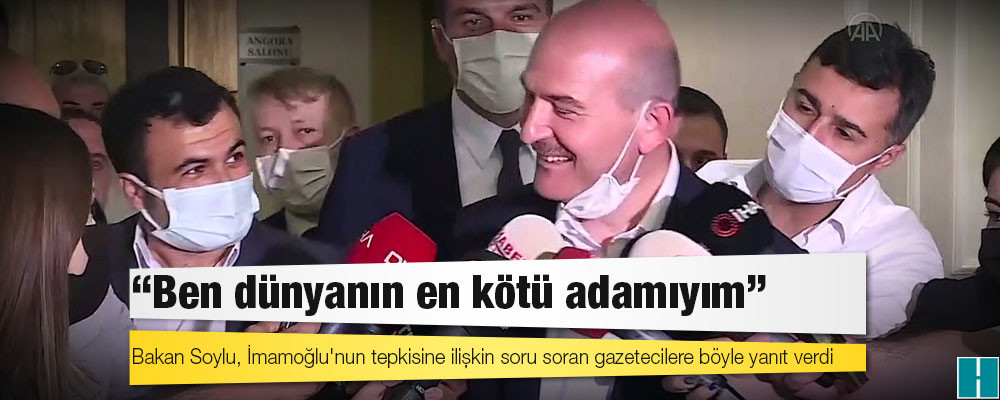 İçişleri Bakanı Süleyman Soylu: Evet, ben dünyanın en kötü adamıyım