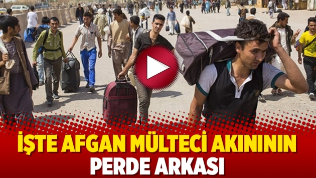 İşte Afgan mülteci akınının perde arkası