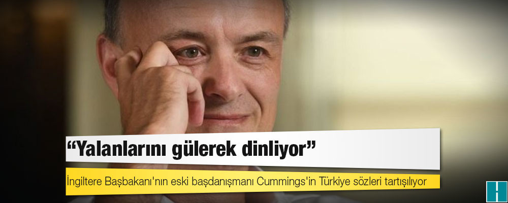 İngiltere Başbakanı'nın eski başdanışmanı Cummings'in Türkiye sözleri tartışılıyor: 'Yalanlarını gülerek dinliyor'