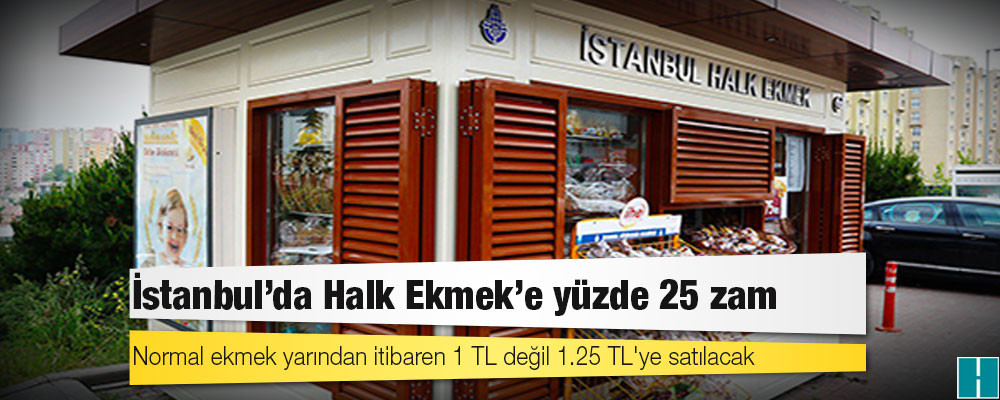 İstanbul'da Halk Ekmek'e yüzde 25 zam