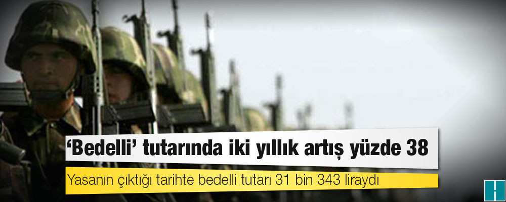 ‘Bedelli’ tutarında iki yıllık artış yüzde 38