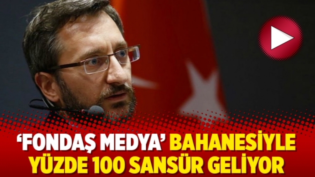 ‘Fondaş medya’ bahanesiyle yüzde 100 sansür geliyor