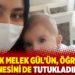 13 aylık Melek Gül’ün, öğretmen annesini de tutukladılar