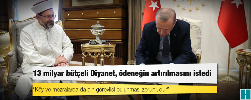 13 milyar bütçeli Diyanet, ödeneğin artırılmasını istedi