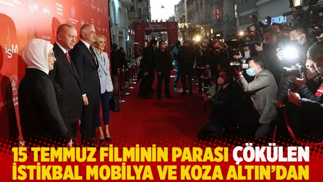 15 Temmuz filminin parası çökülen Koza Altın ve İstikbal Mobilya’dan