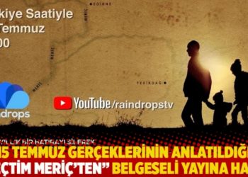 15 Temmuz ger&ccedil;eklerinin anlatıldığı "Ge&ccedil;tim Meri&ccedil;'ten" belgeseli yayına hazır