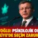 Davutoğlu: Psikolojik olarak Türkiye’de seçim zaruridir