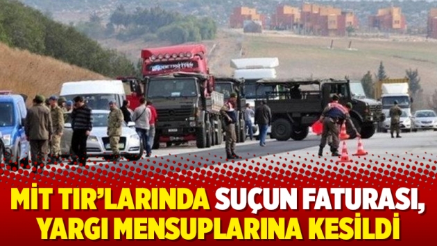 MİT TIR’larında suçun faturası, yargı mensuplarına kesildi