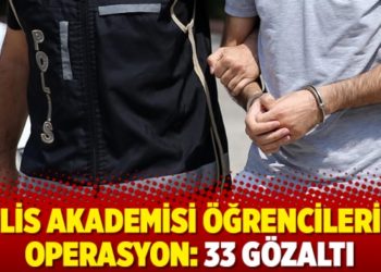 Polis Akademisi &ouml;ğrencilerine operasyon: 33 g&ouml;zaltı