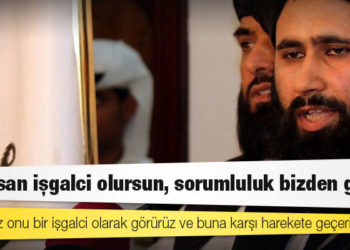 Taliban’dan Türkiye’ye: Kalırsan işgalci olursun, sorumluluk bizden gider
