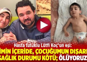 Hasta tutuklu L&uuml;tfi Ko&ccedil;&rsquo;un eşi: &lsquo;Eşimin i&ccedil;eride, &ccedil;ocuğumun dışarıda sağlık durumu k&ouml;t&uuml;; &ouml;l&uuml;yoruz&rsquo;