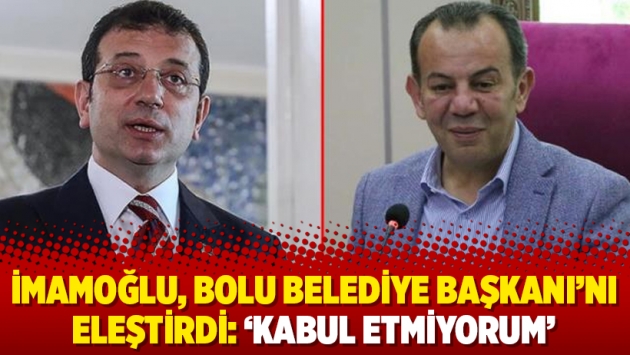 İmamoğlu, Bolu Belediye Başkanı’nı eleştirdi: ‘Kabul etmiyorum’