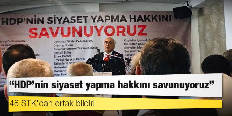 46 STK'dan ortak bildiri: HDP'nin siyaset yapma hakkını savunuyoruz