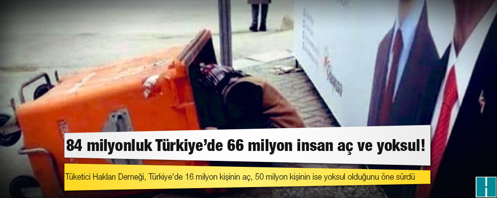 84 milyonluk Türkiye’de 66 milyon insan aç ve yoksul!