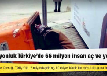 84 milyonluk Türkiye’de 66 milyon insan aç ve yoksul!