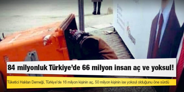 84 milyonluk Türkiye’de 66 milyon insan aç ve yoksul!