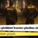 90’lara dönüş: Bekçiler, yolda gördükleri transları gözaltına almaya başladı