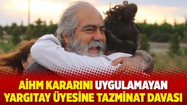 AİHM kararını uygulamayan Yargıtay üyesine tazminat davası