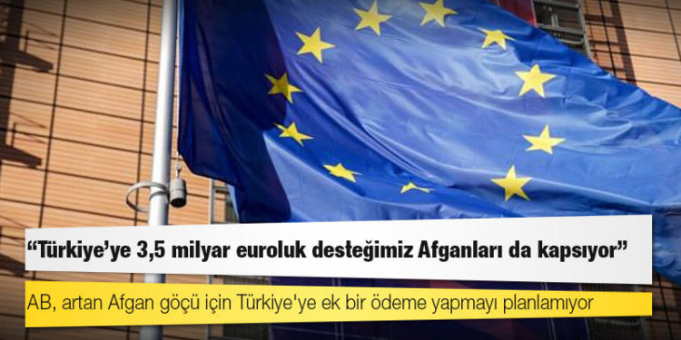 AB, artan Afgan göçü için Türkiye'ye ek bir ödeme yapmayı planlamıyor: "Türkiye'ye 3,5 milyar euroluk desteğimiz Afganları da kapsıyor"