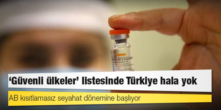AB kısıtlamasız seyahat dönemine başlıyor: ‘Güvenli ülkeler’ listesinde Türkiye hala yok