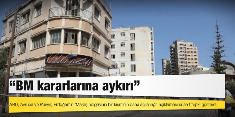 ABD, Avrupa ve Rusya'dan Erdoğan'ın 'Maraş bölgesinin bir kısmının daha açılacağı' açıklamasına tepki: 'BM kararlarına aykırı'