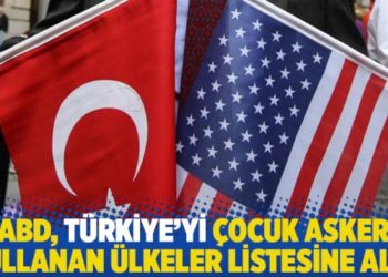 ABD, T&uuml;rkiye'yi &ccedil;ocuk asker kullanan &uuml;lkeler listesine aldı