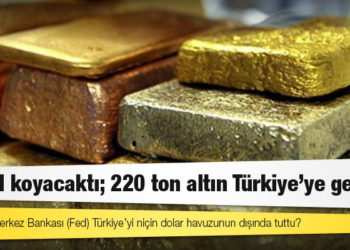 ABD el koyacaktı: 220 ton altın Türkiye’ye getirildi