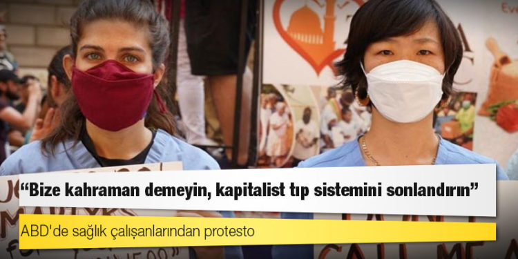 ABD'de sağlık çalışanlarından protesto: "Bize kahraman demeyin, kapitalist tıp sistemini sonlandırın"