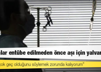 ABD'li doktor: Hastalar entübe edilmeden önce aşı için yalvarıyor; onlara çok geç olduğunu söylemek zorunda kalıyorum