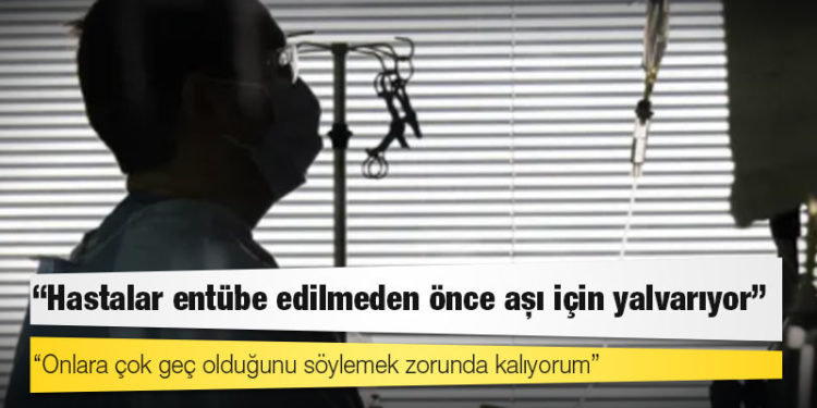 ABD'li doktor: Hastalar entübe edilmeden önce aşı için yalvarıyor; onlara çok geç olduğunu söylemek zorunda kalıyorum