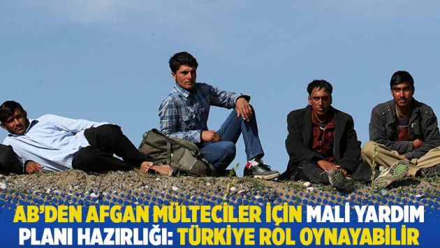 AB'den Afgan mülteciler için mali yardım planı hazırlığı: Türkiye rol oynayabilir