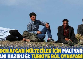 AB'den Afgan m&uuml;lteciler i&ccedil;in mali yardım planı hazırlığı: T&uuml;rkiye rol oynayabilir