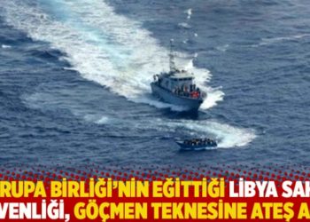 AB&rsquo;nin eğittiği Libya sahil g&uuml;venliği, g&ouml;&ccedil;men teknesine ateş a&ccedil;tı