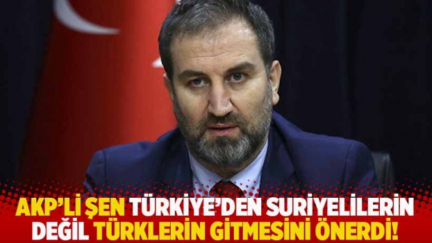 AKP'li Şen Türkiye'den Suriyelilerin değil Türklerin gitmesini önerdi!