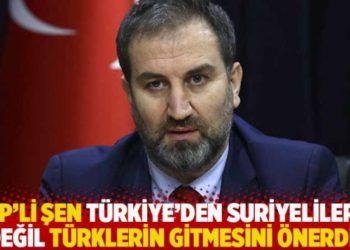 AKP'li Şen T&uuml;rkiye'den Suriyelilerin değil T&uuml;rklerin gitmesini &ouml;nerdi!