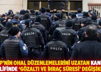AKP'nin OHAL d&uuml;zenlemelerini uzatan kanun teklifinde "g&ouml;zaltı ve ihra&ccedil; s&uuml;resi" değişikliği