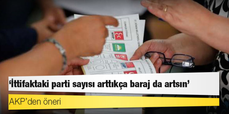 AKP’den ittifak önerisi: Parti sayısı arttıkça baraj da artsın