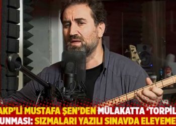 AKP&rsquo;li Şen&rsquo;den m&uuml;lakatta &lsquo;torpil&rsquo; savunması: Sızmaları yazılı sınavda eleyemeyiz