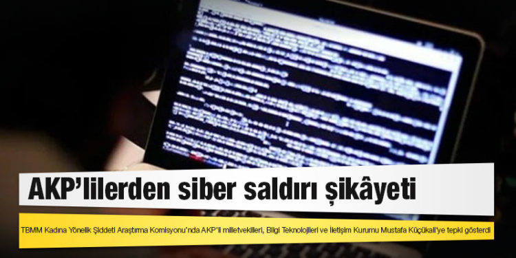 AKP’lilerden siber saldırı şikâyeti