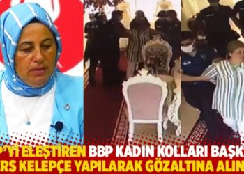 AKP&rsquo;yi eleştiren BBP Kadın Kolları Başkanı ters kelep&ccedil;e yapılarak g&ouml;zaltına alındı