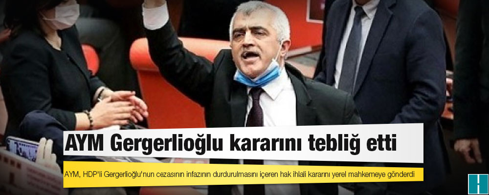 AYM Gergerlioğlu kararını tebliğ etti