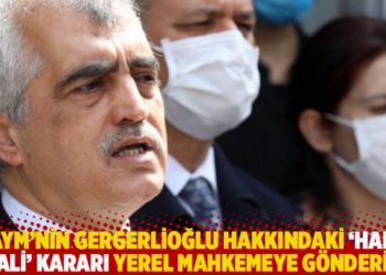AYM'nin Gergerlioğlu hakkındaki 'hak ihlali' kararı yerel mahkemeye g&ouml;nderildi