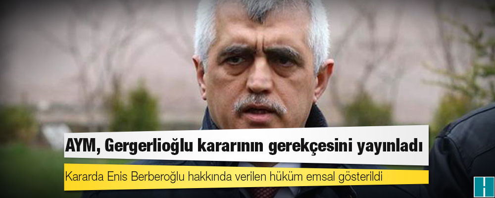 AYM'nin HDP'li Gergerlioğlu'nun bireysel başvurusuna ilişkin gerekçeli kararı yayımlandı