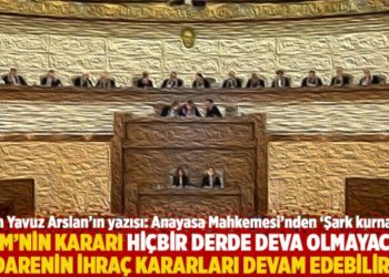 "AYM&rsquo;nin kararı hi&ccedil;bir derde deva olmayacak; idarenin ihra&ccedil; kararları devam edebilir"